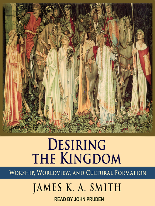 Title details for Desiring the Kingdom by James K. A. Smith - Wait list